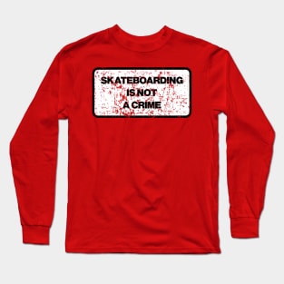 Skateboarding Is Not A Crime Long Sleeve T-Shirt